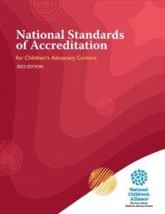 National Standards of Accreditation for Children's Advocacy Centers 2023 Edition